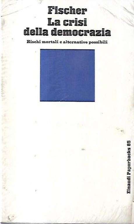 La crisi della democrazia: Rischi morali e alternative possibili - Fischer - copertina