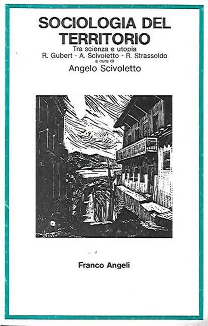 Sociologia del territorio: Tra scienza e utopia - Angelo Scivoletto - copertina