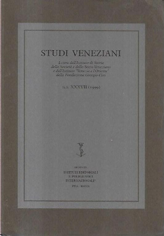 Studi veneziani: a cura dell'Istituto di Storia della Società e dello Stato Veneziano e dell'Istituto "Venezia e l'Oriente" della Fondazione Giorgio Cini. N.S. XXXVII (1999) - copertina