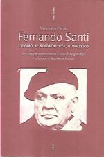Fernando Santi : l'uomo, il sindacalista, il politico