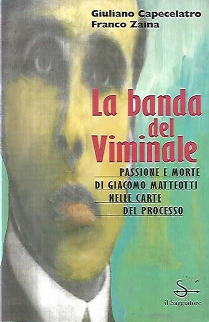 La banda del Viminale : [passione e morte di Giacomo Matteotti nelle carte del processo] - copertina