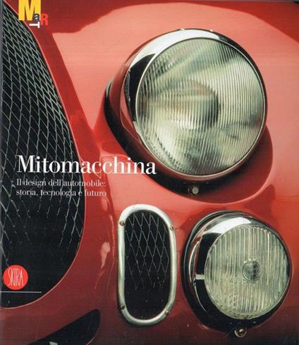 Mitomacchina: il design dell'automobile : storia, tecnologia e futur - Gabriella Belli - copertina