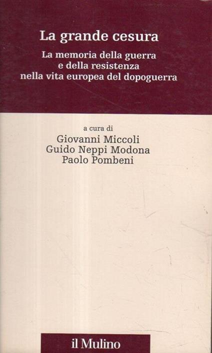 La grande cesura : la memoria della guerra e della Resistenza nella vita europea del dopoguerra - Giovanni Miccoli - copertina