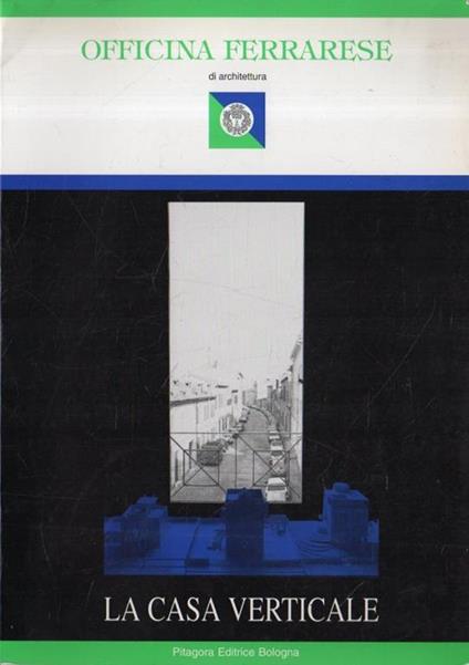 La  casa verticale : indagini sulla casa unifamiliare isolata a sviluppo verticale - copertina
