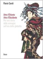 Arte d'oriente, arte d'occidente : per una storia delle immagini nell'era della globalità