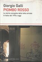 Piombo rosso : la storia completa della lotta armata in Italia dal 1970 a oggi