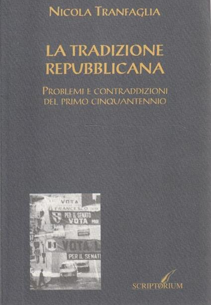 La  tradizione repubblicana. Problemi e contraddizioni del primo cinquantennio - Nicola Tranfaglia - copertina