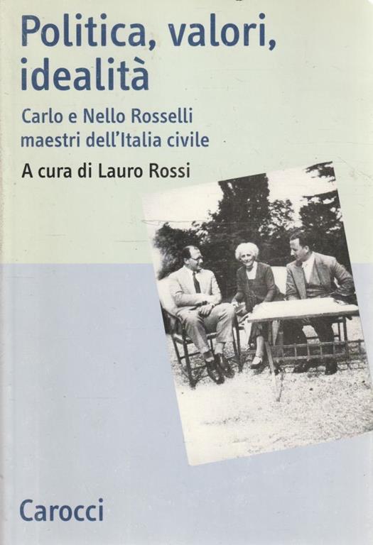Politica, valori, idealità : Carlo e Nello Rosselli maestri dell'Italia civile - copertina