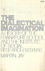 The  dialectical imagination: A history of the Frankfurt School and the Institute of Social Research 1923-1950