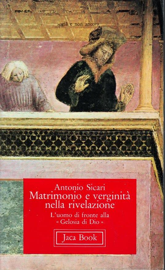 Matrimonio e verginità nella rivelazione. L'uomo di fronte alla "Gelosia di Dio" - Antonio Sicari - copertina