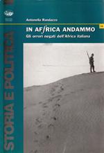 In Affrica andammo : gli orrori negati dell'Africa italiana