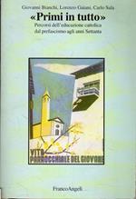 Primi in tutto : percorsi dell'educazione cattolica dal prefascismo agli anni Settanta