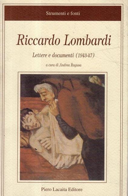 Riccardo Lombardi : lettere e documenti, 1943-47 : dalle carte della Fondazione studi storici Filippo Turati - copertina
