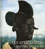 Les africanistes : peintres voyageurs, 1860-1960. Thornton, Lynne