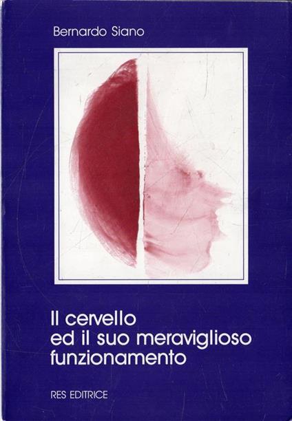 Il cervello ed il suo meraviglioso funzionamento. Siano, Bernardo - copertina