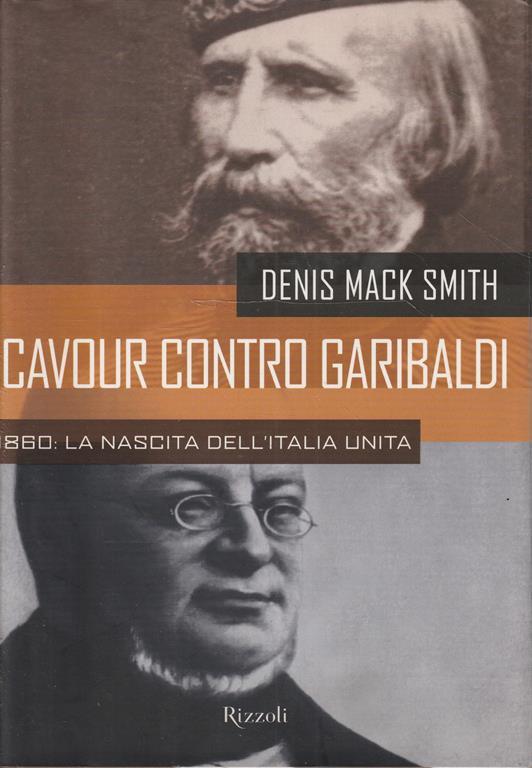 Cavour contro Garibaldi 1860: la nascita dell'Italia Unita - Denis Mack Smith - copertina