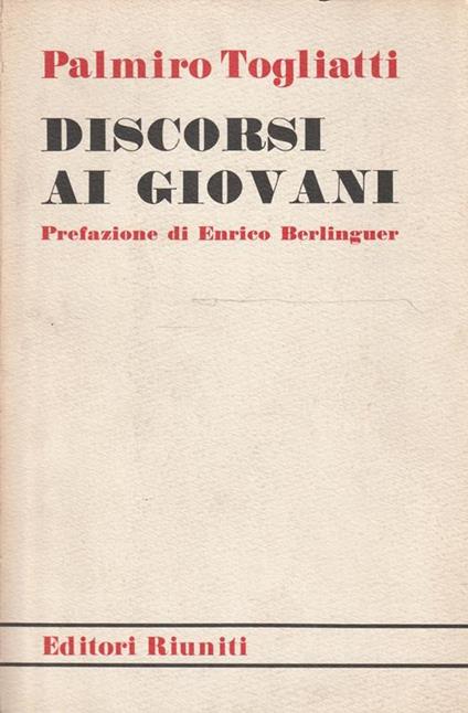 Discorsi ai giovani. Prefazione di Enrico Berlinguer - Palmiro Togliatti - copertina
