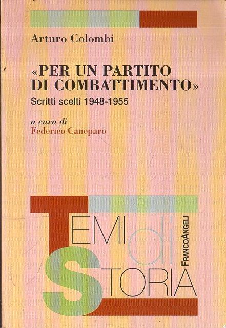 Per un partito di combattimento : scritti scelti 1948-1955. Colombi, Arturo; Cervetti, Gianni; Caneparo, Federico - copertina
