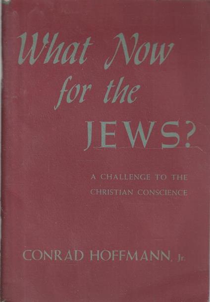 What Now for the Jews? A challenge to the Christian conscience - Andrea C. Hoffmann - copertina
