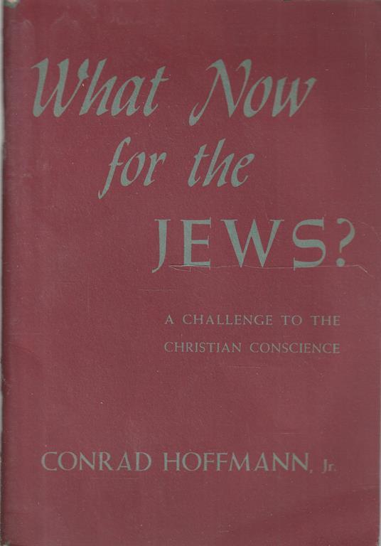 What Now for the Jews? A challenge to the Christian conscience - Andrea C. Hoffmann - copertina
