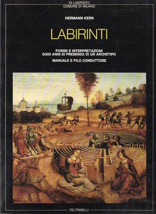 Labirinti. Forme E Interpretazioni. 5000 Anni Di Presenza Di Un Archetipo. Manuale E Filo Conduttore - Hermann Kern - copertina