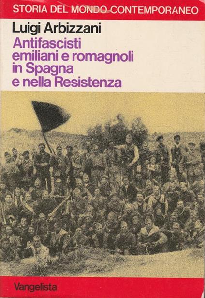 Antifascisti emiliani e romagnoli in Spagna e nella Resistenza - Luigi Arbizzani - copertina