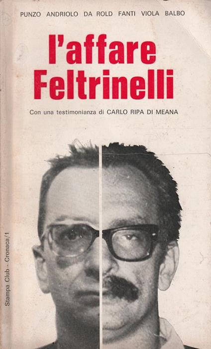 1° Edizione ! L'affare Feltrinelli. Con una testimonianza di C. Ripa di Meana - copertina
