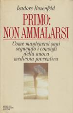 Primo: non ammalarsi. come mantenersi sani seguendo i consigli della nuova medicina prevntiva
