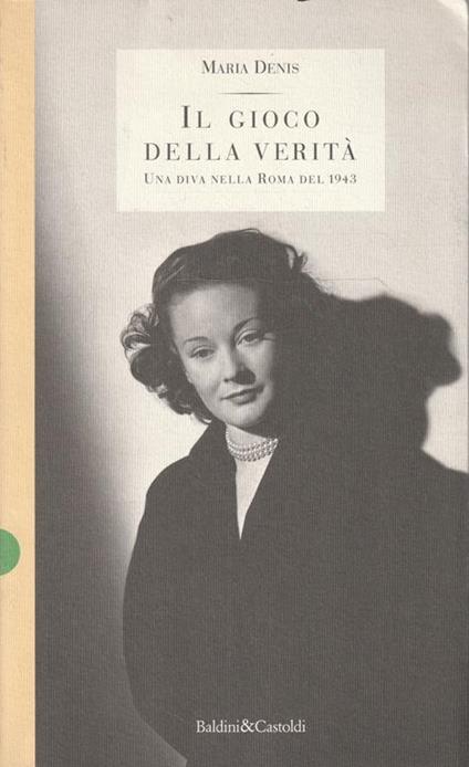 Il gioco della verità : una diva nella Roma del 1943 - copertina