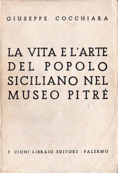 La vita e l'arte del popolo siciliano nel museo Pitrè - Giuseppe Cocchiara - copertina