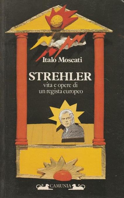 Strehler: vita e opere di un regista europeo - Italo Moscati - copertina