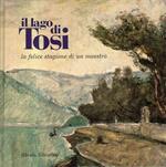 Il lago di Tosi : la felice stagione di un maestro