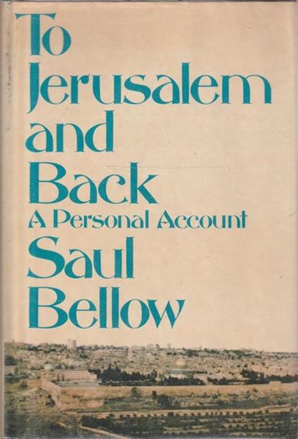 To Jerusalem and Back. A personal Account - Saul Bellow - copertina