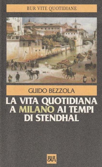 La vita quotidiana a Milano ai tempi di Stendhal - Guido Bezzola - copertina