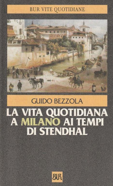 La vita quotidiana a Milano ai tempi di Stendhal - Guido Bezzola - copertina