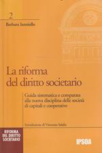 La riforma del diritto societario : guida sistematica e comparata alla nuova disciplina delle società di capitali e cooperative