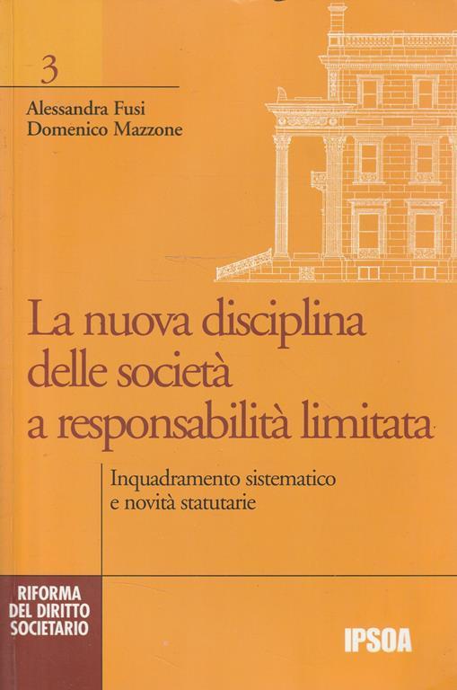 La nuova disciplina delle società a responsabilità limitata : inquadramento sistematico e novità statutarie - copertina