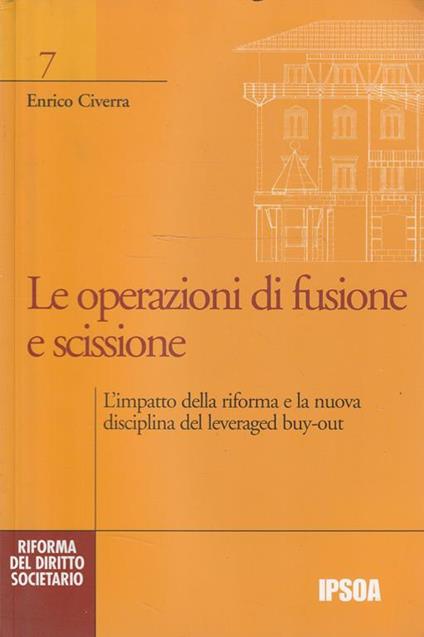Le operazioni di fusione e scissione : l'impatto della riforma e la nuova disciplina del leveraged buy-out - Enrico Civerra - copertina