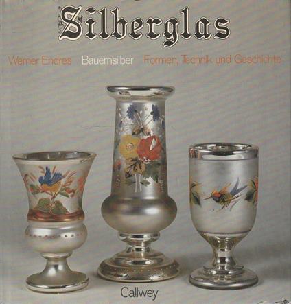 Silberglas. Bauersilber: Formen, Technik und Geshichte - copertina