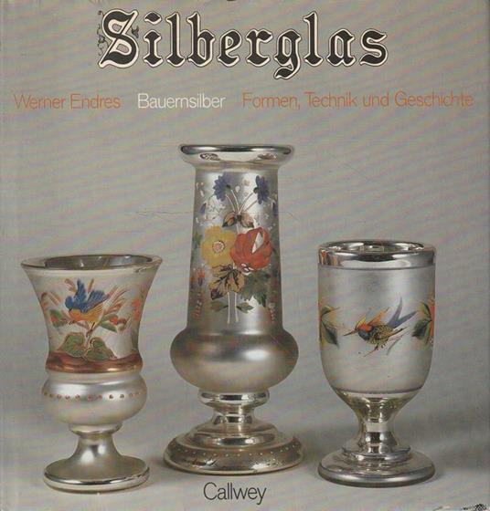 Silberglas. Bauersilber: Formen, Technik und Geshichte - copertina