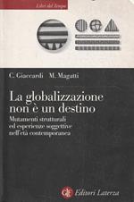 La globalizzazione non è un destino. Mutamenti strutturali ed esperienze soggettive nell'età contemporanea