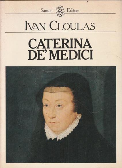 Caterina de' Medici - Ivan Cloulas - copertina