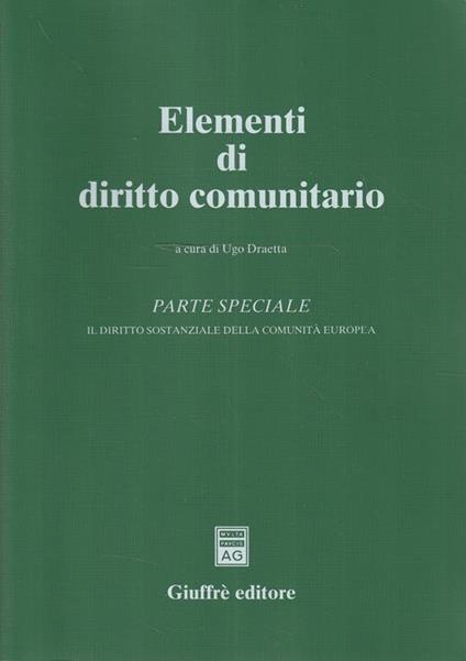 Elementi di diritto comunitario : parte speciale: il diritto sostanziale della comunita europea - Ugo Draetta - copertina