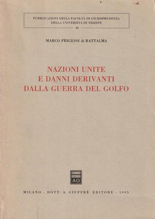 Autografato ! Nazioni Unite e danni derivanti dalla guerra del Golfo - Marco Frigessi di Rattalma - copertina