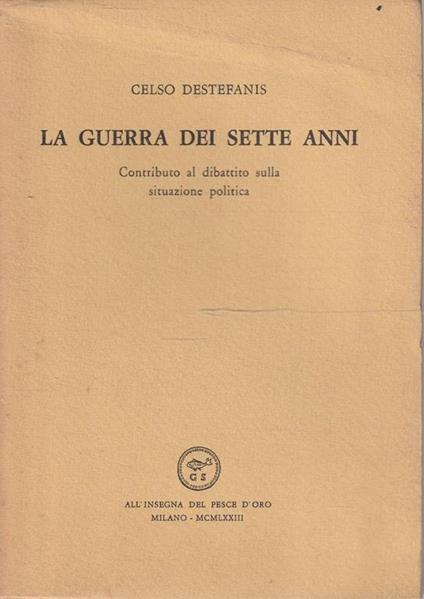 La guerra dei sette anni: contributo al dibattito sulla situazione politica - Celso Destefanis - copertina
