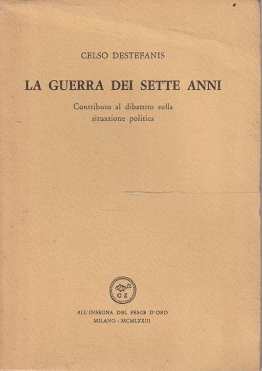 La guerra dei sette anni: contributo al dibattito sulla situazione politica - Celso Destefanis - copertina
