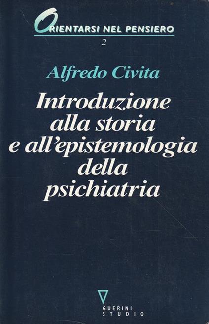 Introduzione alla storia e all'epistemologia della psichiatria - Alfredo Civita - copertina