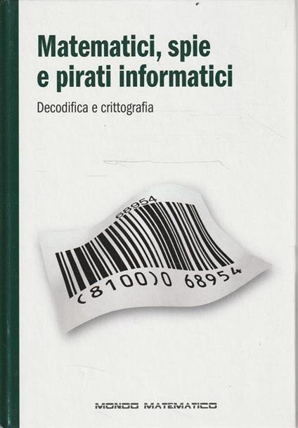 Matematici, spie e pirati informatici. Decodifica e crittografia - copertina