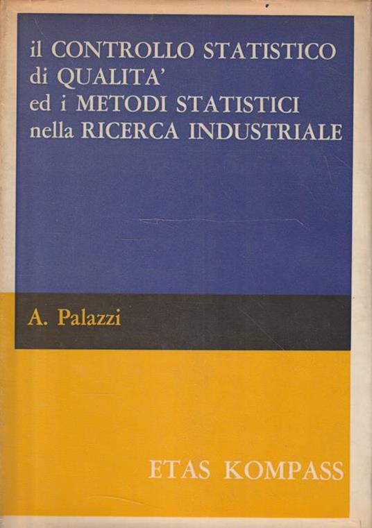 Il controllo statistico di qualità ed i metodi statistici nella ricerca industriale - copertina