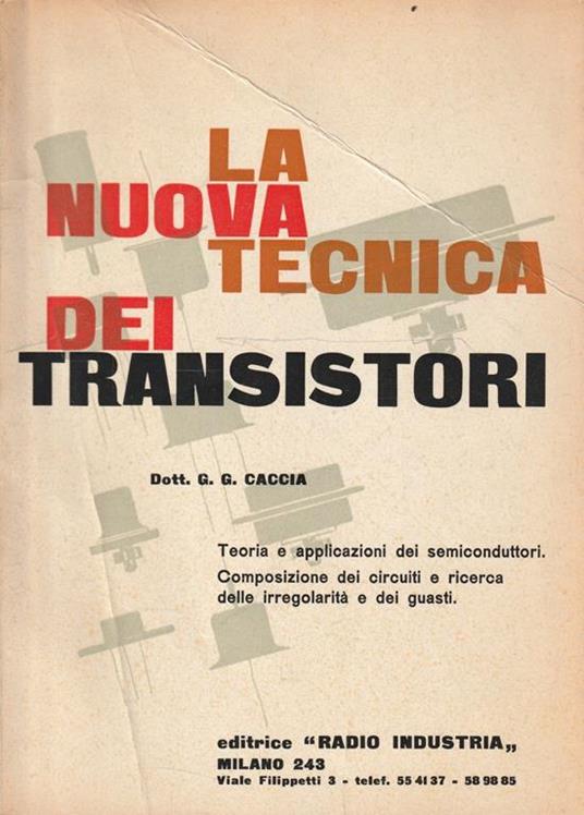 La nuova tecnica dei transistori. Teoria e applicazioni dei semiconduttori. Composizione dei circuiti e ricerca delle irregolarità e dei guasti - copertina